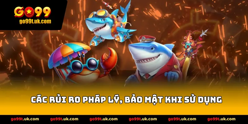 Các rủi ro pháp lý, bảo mật khi sử dụng