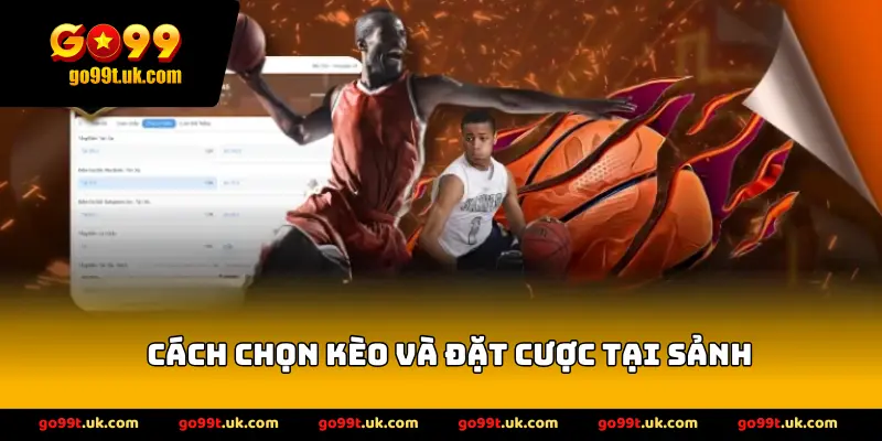 Cách chọn kèo và đặt cược tại sảnh