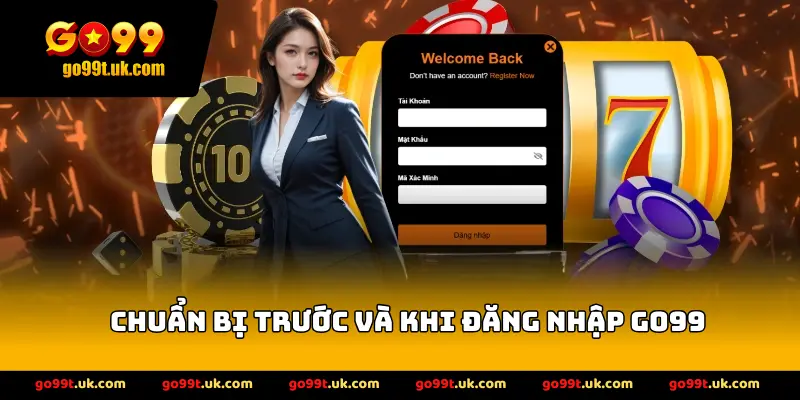 Chuẩn bị trước và khi đăng nhập GO99