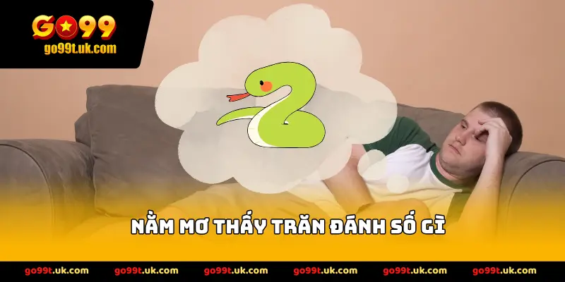 Nằm mơ thấy trăn đánh số gì
